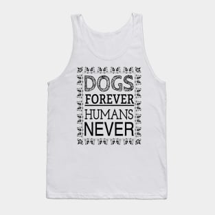 DOGS FOREVER HUMANS NEVER Tank Top